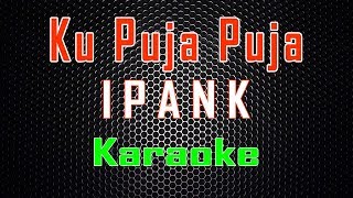 Ipank - Ku Puja Puja (Karaoke) | LMusical