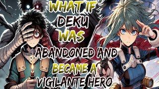 What If Deku Was Abandoned and Became a Vigilante Hero