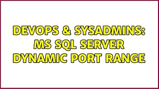 DevOps & SysAdmins: MS SQL Server Dynamic Port Range