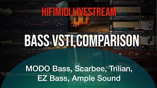 HIFIMIDI Live Stream | Bass VSTi Comparison | MODO Bass, Scarbee, Trilian, EZ Bass, Ample Sound