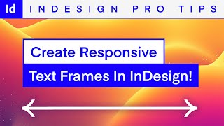 RESPONSIVE Text Frames in InDesign: The Key to Dynamic Layouts!