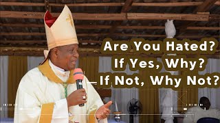 ARE YOU HATED? If Yes, Why? If Not, Why Not? | Bishop Godfrey I. Onah