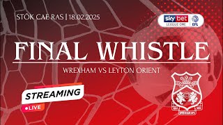 🏠 FINAL WHISTLE | WREXHAM VS LEYTON ORIENT