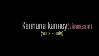 kannana kanney - sid sriram- without music | viswasam | Acapella | Vocalia