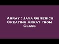Array : Java Generics Creating Array from Class