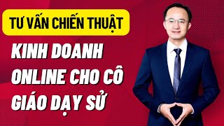 Tư vấn chiến thuật kinh doanh onlne cho cô giáo dạy sử