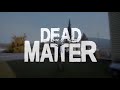 dead matter new gameplay released