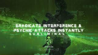 Eradicate Interference Psychic Attacks Instantly Subliminals