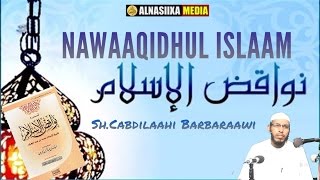 NAWAAQIDHUL ISLAAM  نواقض الإسلام CASHARKII 1aad ||Sh.Cabdilaahi Barbaraawi