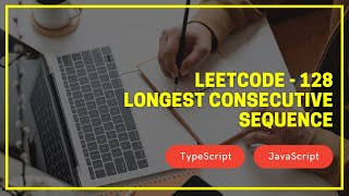 Leetcode - 128 - Longest Consecutive Sequence - TypeScript / JavaScript