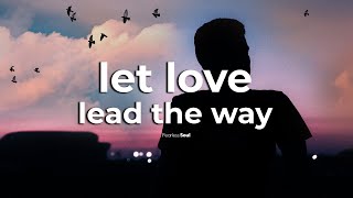 You Will Feel This Song Deep In Your Soul (LET LOVE LEAD THE WAY Official Lyric Video)