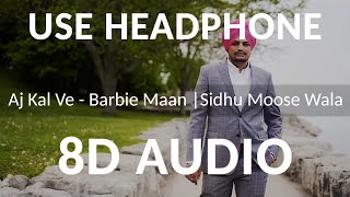 Aj Kal Ve (8D Audio) Barbie Maan | Sidhu Moose Wala | Preet Hundal | Latest Punjabi Songs 2020