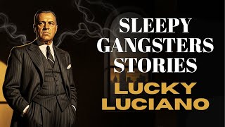 Lucky Luciano: The Father of the Modern Mafia | Sleepy Gangster Stories