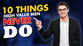 10 Traits of High-Value Men: What They Never Do (And How You Can Too)