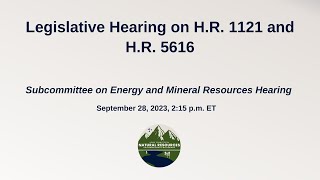 Legislative Hearing | Energy and Mineral Resources Subcommittee