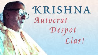 Kṛṣṇa - Autocrat, Despot, Liar! (Srila Sridhar Maharaj explains)