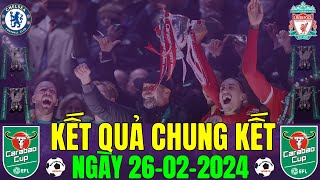 Kết Quả Chung Kết Carabao Cup 2023/2024, Ngày 26/2/2024 | Chelsea  0 - 1 Liverpool (Bản Full)