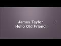 James Taylor - Hello Old Friend - Com voz e letra