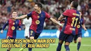 UMROH PLUS NONTON BOLA BARCELONA VS REAL MADRID