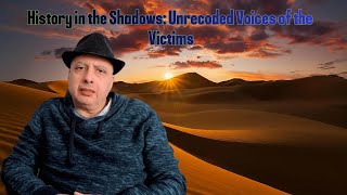 History in the Shadows: Unrecorded Voices of the Victims