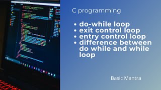 do-while loop. C programming !! Exit control loop and entry control loop....