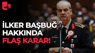 Mahkemeden İlker Başbuğ hakkında flaş karar!