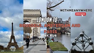 LONDON TO BRUSSELS , AMSTERDAM AND PARIS BY BUS.