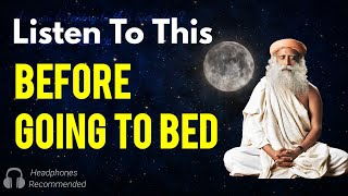 Listen to this everyday before going to bed | You will wake up in a way you never imagined| Sadhguru