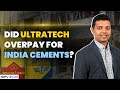 Did UltraTech Cement Pay Too Much for India Cements? I Ultratech Deal News