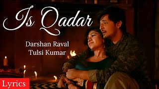 Is Qadar Lyrics | Tulsi Kumar & Darshan Raval | Sachet-Parampara | Arvindr K | New Hindi Song 2021