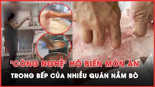 Toàn cảnh: Phóng viên thâm nhập nhiều quán ăn bán 'nầm bò', bất ngờ phát hiện sự thật đằng sau - PLO