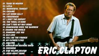 Eric Clapton : Eric Clapton Greatest Hits Full Album Live | Best Songs Of Eric Clapton
