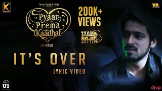 It's Over (Lyric Video) - Pyaar Prema Kaadhal | Yuvan Shankar Raja | Harish Kalyan, Raiza | Elan