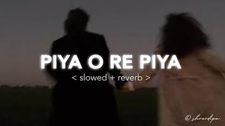 Piya O Re Piya - Slowed+Reverb | Atif Aslam