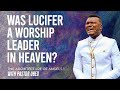 WAS LUCIFER A WORSHIP LEADER IN HEAVEN? || PASTOR OBED- THE ARCHITECTURE OF ANGELS PT 1