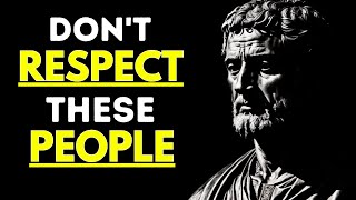 Do NOT Respect People Who Do These 10 Things | Stoicism | Stoic Mindset