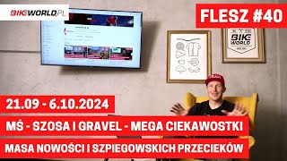 Flesz #40: Ogrom nowości! MŚ szosa i gravel, nowy Bosch CX, sprzętowe przecieki! (21.09 - 6.10.2024)