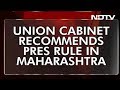 President's Rule In Maharashtra Recommended By Union Cabinet