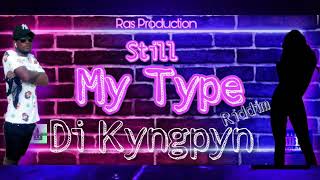 Di KyngPyn- Still My Type- My Type Riddim- produced by ras production.