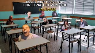 QUANDO UN QUALSIASI PROF CONSEGNA LE VERIFICHE AGLI STUDENTI