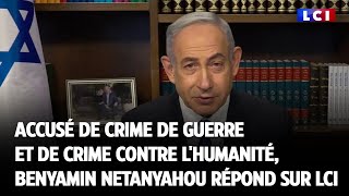 Accusé de crime de guerre et de crime contre l'humanité, Benyamin Netanyahou répond sur LCI