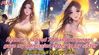 Reborn, I scored 700 and no longer gave my admission letter to my sister, building a happy life.