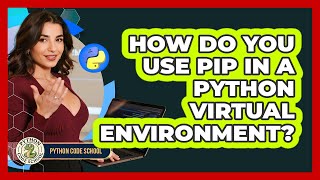 How Do You Use Pip In A Python Virtual Environment? - Python Code School