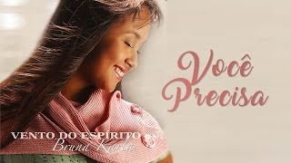 Você Precisa | CD Vento do Espírito | Bruna Karla