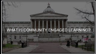 Video 1: What is Community Engaged Learning - University College London