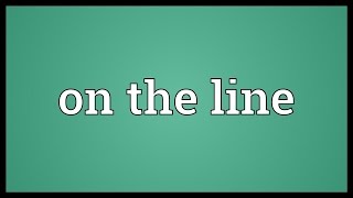 On the line Meaning