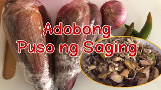 ADOBONG PUSO NG SAGING | TAMANG PROCESSO PARA MATANGGAL ANG PAET