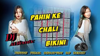 Pahin Ke Chali Bikini | Tiktok Viral Dj Remix | 2025 Bhojpuri Viral DjSong | Dj A1 Remix