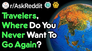 Where Will You NEVER Go Again? (Traveling Stories r/AskReddit)