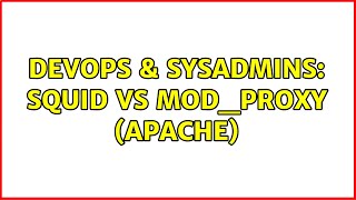 DevOps & SysAdmins: Squid vs mod_proxy (apache)